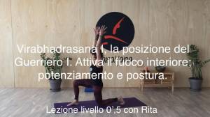 Lezione 24: VIRABHADRASANA I, LA POSIZIONE DEL GUERRIERO I<br />con Rita