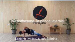 Lezione 27: VASISTHASANA, LA PANCA LATERALE<br />con Sabrina