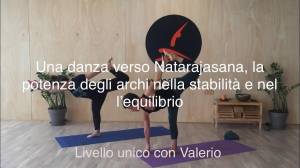 Lezione 11: UNA DANZA VERSO NATARAJASANA, LA POTENZA DEGLI ARCHI NELLA STABILITÀ E NELL’EQUILIBRIO<br />con Valerio