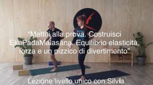 Lezione 13: METTITI ALLA PROVA. COSTRUISCI EKAPADAMALASANA. EQUILIBRIO, ELASTICITÀ , FORZA E UN PIZZICO DI DIVERTIMENTO<br />con Silvia