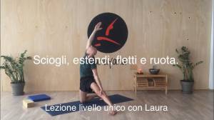 Lezione 15: SCIOGLI, ESTENDI, FLETTI E RUOTA<br />con Laura