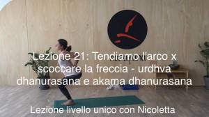 Lezione 21: TENDIAMO L’ARCO PER SCOCCARE LA FRECCIA – URDHVA DHANURASANA E AKARNA DHANURASANA<br />con Nicoletta